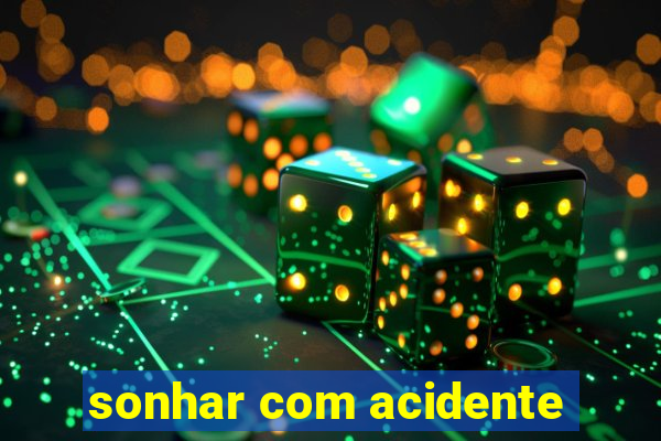 sonhar com acidente